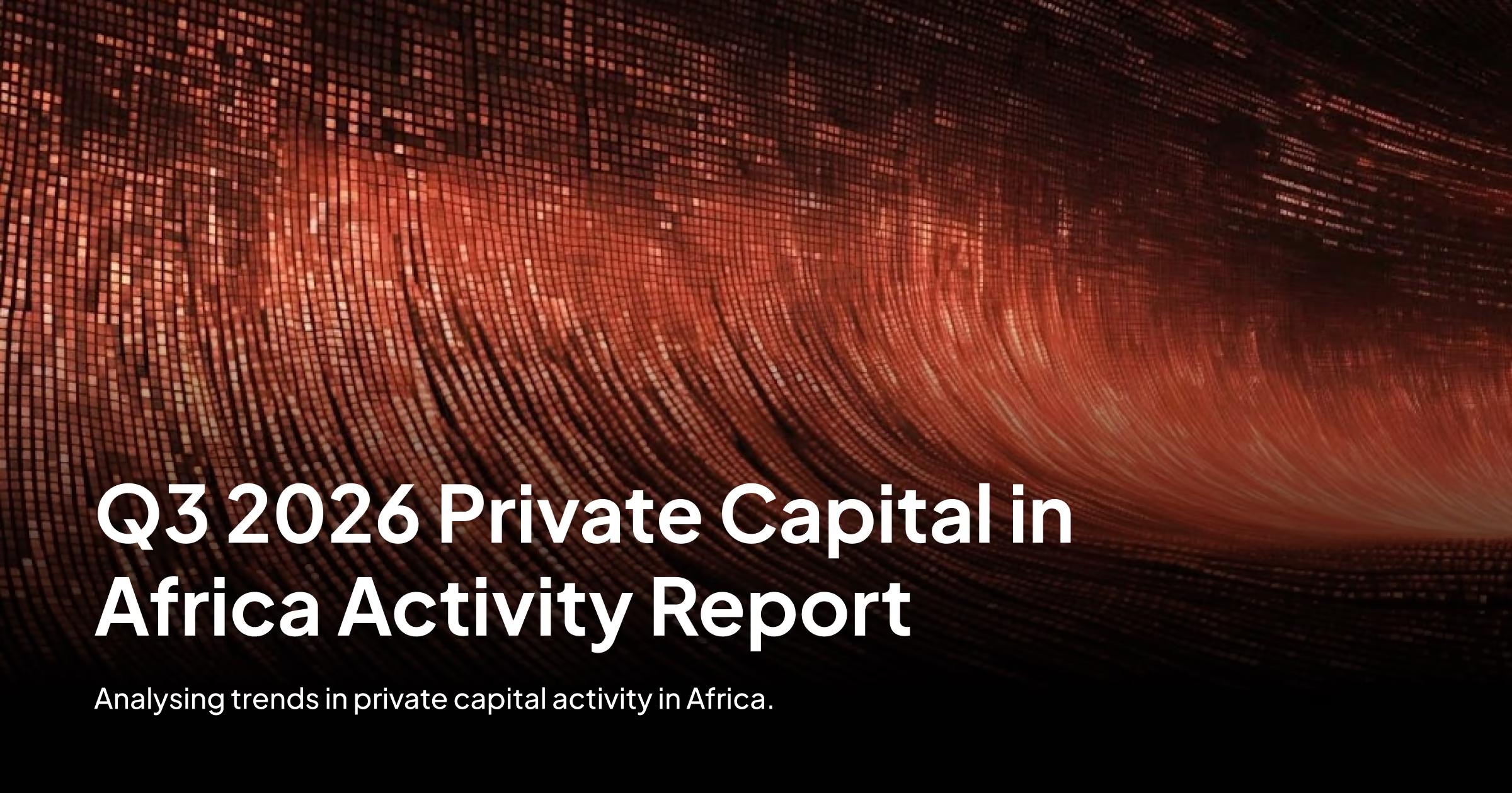 Q3 2026 Private Capital in Africa Activity Report